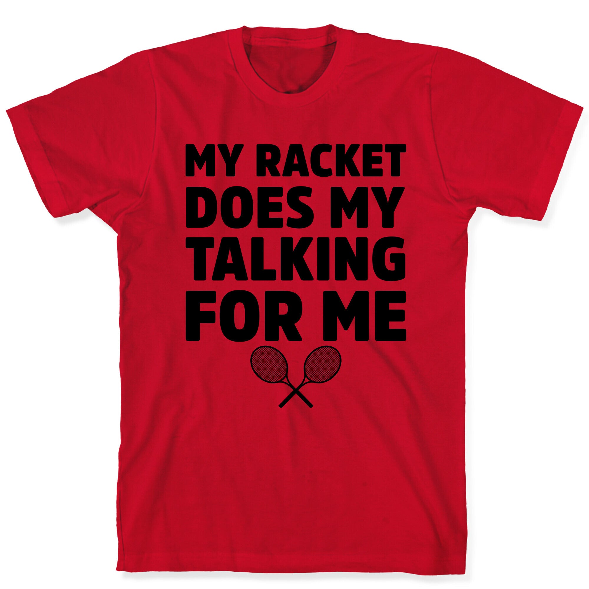 My Racket Does My Talking For Me T-Shirt